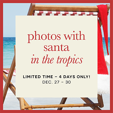 photos with santa in the tropics Limited time 4 days only Dec. 27 - 30
